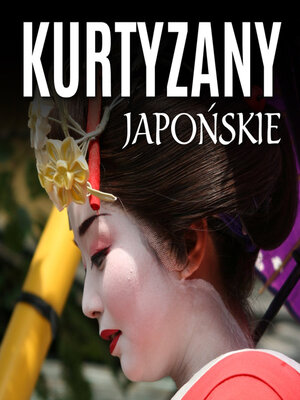 cover image of Kurtyzany japońskie. Wyrafinowany nierząd w Kraju Kwitnącej Wiśni